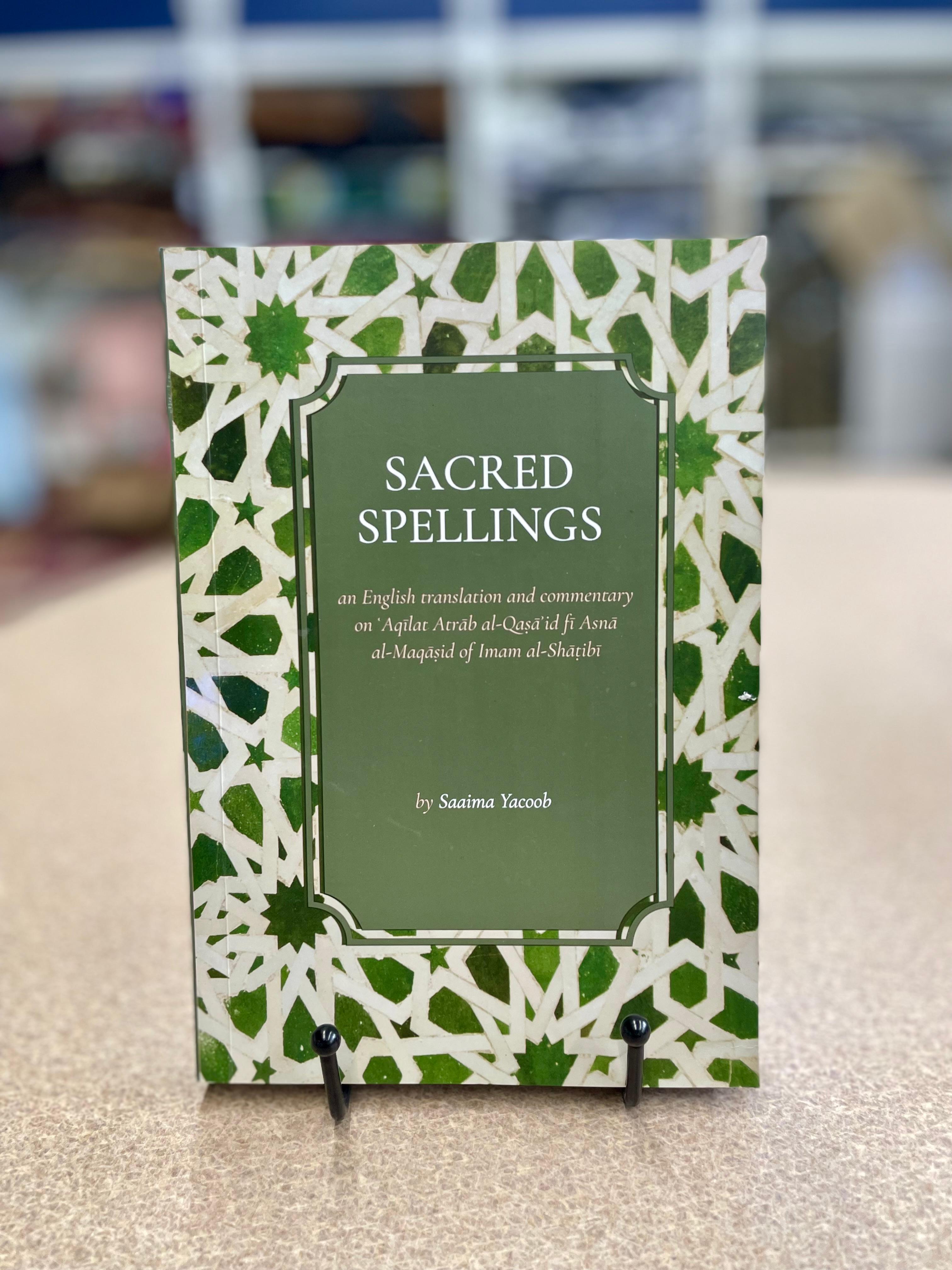Sacred Spellings: an English translation and commentary on ʿAqīlat Atrāb al-Qaṣāʾid fī Asnā al-Maqāṣid of Imam al-Shāṭibī